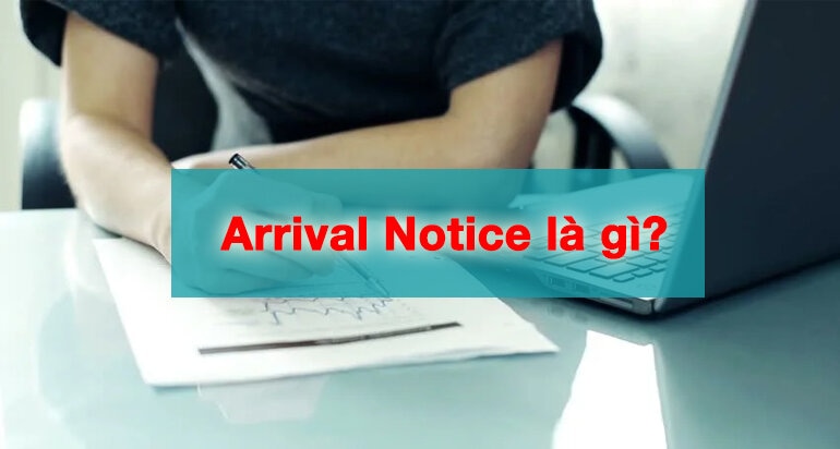 Arrival Notice là gì? Nội dung trên giấy thông báo hàng đến